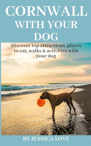 Cornwall With Your Dog: Discover Top Attractions, Places To Eat, Walks & Activities With Your Dog (With Your Dog Series)