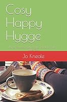 Cosy Happy Hygge: Using Routines, Rhythms and Rituals to Build a Better Life 1709380535 Book Cover