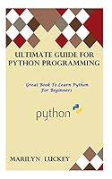 Ultimate Guide For Python Programming: Great Book To Learn Python For Beginners 1507867301 Book Cover