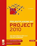 Projektplanung mit Project 2010: Das Praxisbuch für alle Project-Anwender ...
