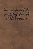 „Nur wo du zu Fuß warst, bist du auch wirklich gewesen.“ Johann Wolfgang von Goethe: stiller Begleiter mit Seiten zum Ausfüllen für Wanderer | Zubehör zum wandern - Wander Publishing MH 