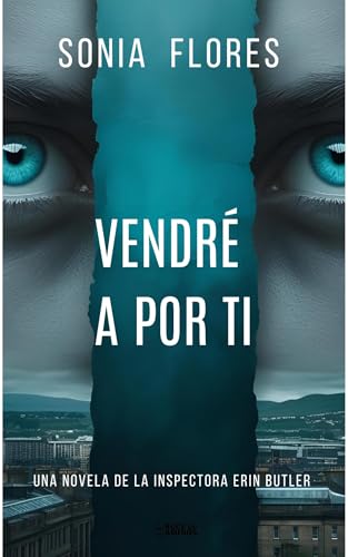 Vendré a por ti: Una novela de la Inspectora Erin Butler (Serie Inspectora Erin Butler. Thriller policíaco. Crimen y Suspense. Nº3)