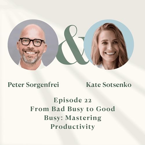 From Bad Busy to Good Busy: Mastering Productivity w/Kate Sotsenko