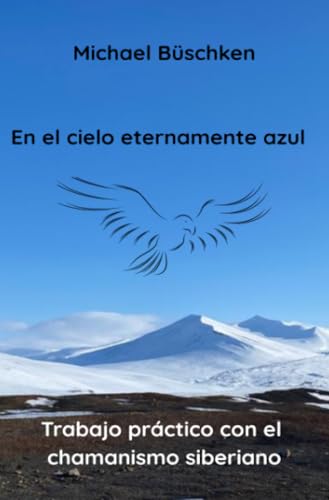 En el cielo eternamente azul: Trabajo práctico con el chamanismo siberiano