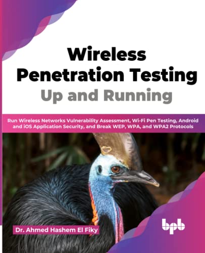 Wireless Penetration Testing: Up And Running: Run Wireless Networks Vulnerability Assessment, Wi-Fi Pen Testing, Android And Ios Application Security, ... Wpa, And Wpa2 Protocols (English Edition) #TOP17