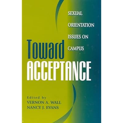 Toward Acceptance: Sexual Orientation Issues on Campus: Sexual Orientation Issues on Campus