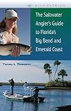 The Saltwater Angler's Guide to Florida's Big Bend and Emerald Coast (Wild Florida)