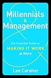 Millennials & Management: The Essential Guide to Making it Work at Work
