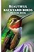 BEAUTIFUL BACKYARD BIRDS: Picture Book For Alzheimer's Patients and Seniors with Dementia Memory Loss (Mindful Alzheimer's and Dementia Activities)