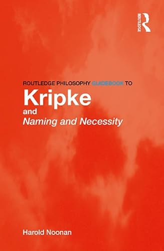 Routledge Philosophy GuideBook to Kripke and Naming and Necessity (Routledge Philosophy GuideBooks)
