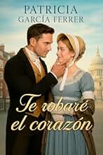 Te robaré el corazón: Novela romántica histórica con ladrones y pasión