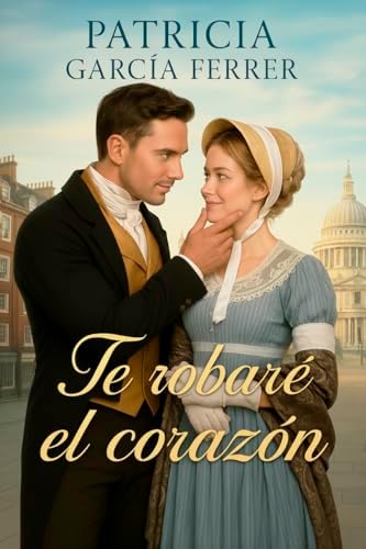Te robaré el corazón: Novela romántica histórica con ladrones y pasión