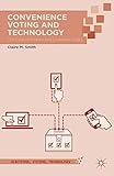 Convenience Voting and Technology: The Case of Military and Overseas Voters (Elections, Voting, Technology)