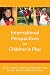 International Perspectives On Children's Play (UK Higher Education OUP Humanities & Social Sciences Education OUP)