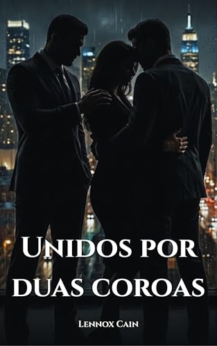 Unidos por duas coroas: Um Dark Romance de Máfia MMF: Uma história intensa de desejo, traição e um trono governado por três (Contos Dark e Explícitos: Leituras Rápidas)