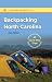 Backpacking North Carolina: The Definitive Guide to 43 Can't-Miss Trips from Mountains to Sea (Southern Gateways Guides)