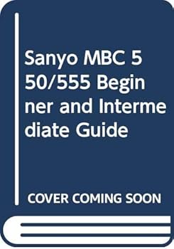 Paperback Sanyo MBC 550/555: Beginner & intermediate guide (CBS computer books) Book