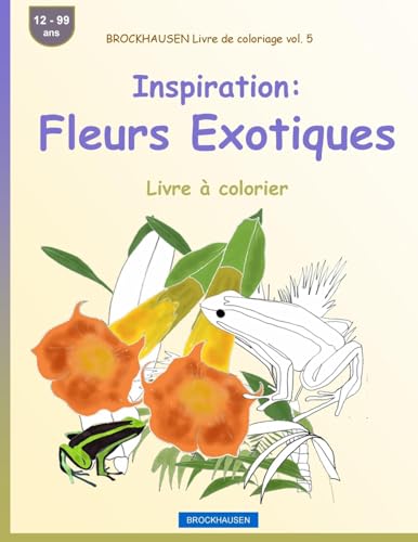 BROCKHAUSEN Livre de coloriage vol. 5 - Inspiration: Fleurs Exotiques: Livre à colorier (French Edition)