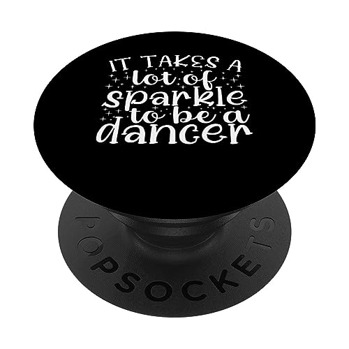 It Takes A Lot For Sparkle To Be Ballet Dancer Passion Dance PopSockets Swappable PopGrip, Black