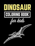Dinosaur Coloring Book for kids: Amazing Dinosaur Designed Interior to Color (8.5ÃÂ¢Ãâ¬Ãï¿½ x 11ÃÂ¢Ãâ¬Ãï¿½) (Kids Coloring Books)