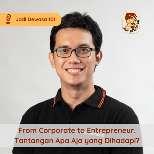From Corporate to Entrepreneur. Tantangan Apa Aja yang Dihadapi?