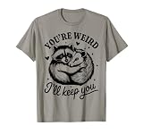 You're Weird I'll Keep You Opossum & Raccoon Couples T-Shirt
