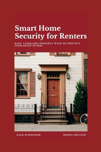 Smart Home Security for Renters: Easy, Landlord Friendly Ways to Protect Your Space in 2025 (Landlord Friendly Ways is Easy)