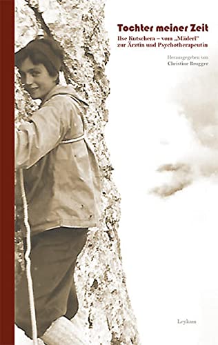Tochter meiner Zeit: Ilse Kutschera - vom Mäderl...