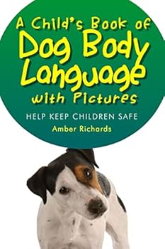 Paperback A Child's Book of Dog Body Language with Pictures: Help Keep Children Safe Book