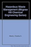 Hazardous Waste Management (MCGRAW HILL CHEMICAL ENGINEERING SERIES)