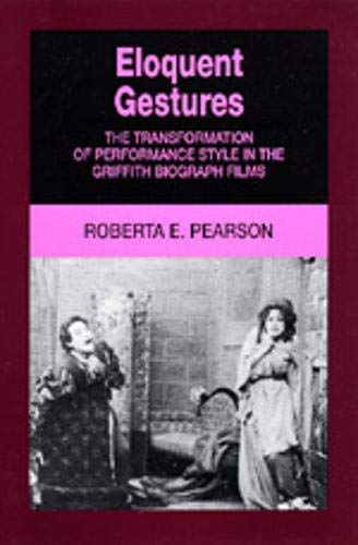 Eloquent Gestures: The Transformation of Performance Style in the Griffith Biograph Films