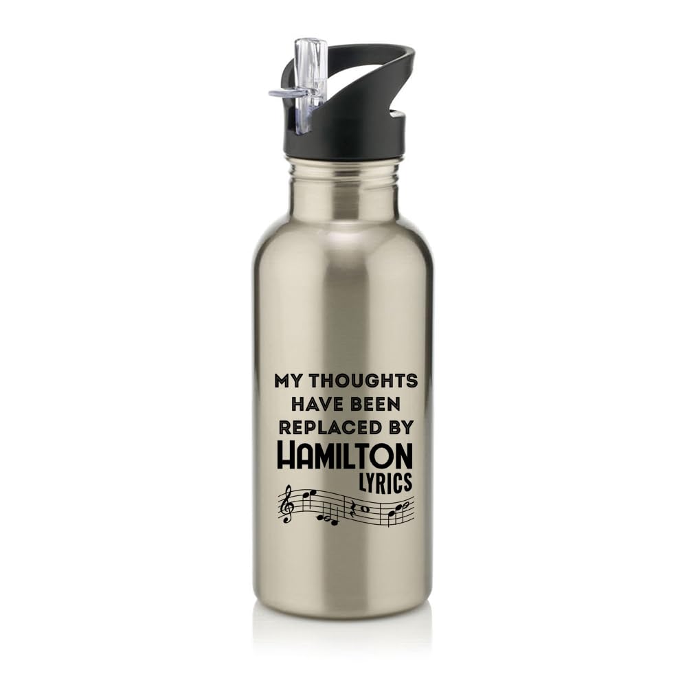 Hamilton Musical Gift, My Thoughts Have Been Replaced by Hamilton Lyrics, Stainless Steel 600ml Water Bottle with Straw. (Silver)