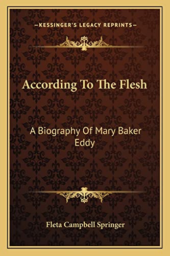 According To The Flesh: A Biography Of Mary Baker Eddy
