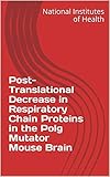  Post-Translational Decrease in Respiratory Chain Proteins in the Polg Mutator Mouse Brain (English Edition)