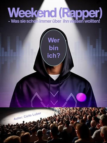 Weekend (Rapper) - Was sie schon immer über ihn wissen wollten!: Das ultimative Q&A-eBook über Weekend (Rapper) – alles, was Sie schon immer über ihn wissen ... kompakt & spannend! (German Edition)
