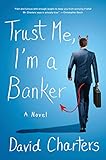 Trust Me, I'm a Banker: A Novel