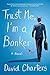 Trust Me, I'm a Banker: A Novel