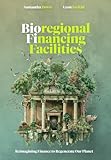 Bioregional Financing Facilities: Reimagining Finance to Regenerate Our Planet