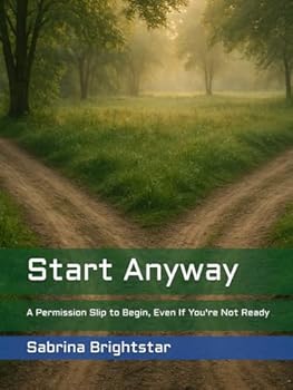 Hardcover Start Anyway: A Permission Slip to Begin, Even If You're Not Ready (Soul Business Series: Calling All Conscious Creators) Book