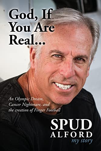 God, If You Are Real....: An Olympic Dream, Cancer Nightmare, and the creation of Finger Football