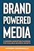 Brand Powered Media: A Modern Marketing Playbook for Scalable Business Growth