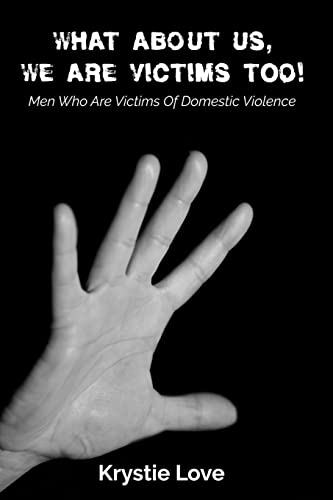 What About Us, We Are Victims Too!: Men Who Are Victims of Domestic Violence