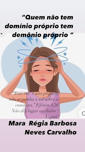 Espiritualidade :”Quem não tem domínio próprio tem um demônio próprio “: “ Irai-vos e não pequeis ; não se ponha o sol sobre vossa ira.”( Efésios 4:26 ... e Fé para ser mais que vencedor!)