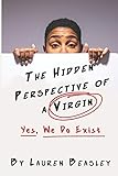 The Hidden Perspective of a Virgin: Yes, We Do Exist