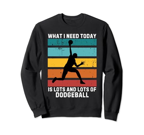 Vintage Lo que necesito hoy es un montón y un montón de Dodgeball Sudadera