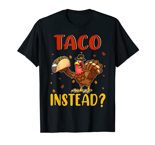 Taco Instead Funny Thanksgiving Turkey Matching Taco Lover T-Shirt