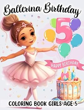 Ballerina Birthday Coloring Book Girls Age 5: Ballerina Coloring Book Features Ballet Dancing In Different Ballerina Poses, Ballet Coloring Book, 5 ... Book, Birthday Gifts For 5 Year Old Girl.