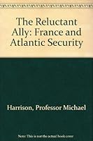The Reluctant Ally: France and Atlantic Security 0801824745 Book Cover