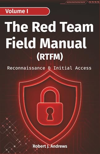 The Red Team Field Manual (Volume I): Reconnaissance & Initial Access (CyberOps Handbook Series)