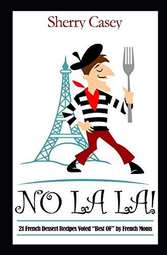 No La La!: 21 French Dessert Recipes voted "Best OF" by French Moms
